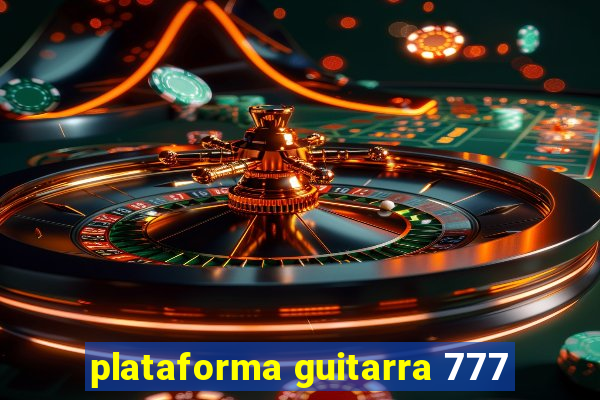 plataforma guitarra 777